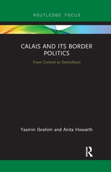 Paperback Calais and its Border Politics: From Control to Demolition Book