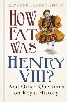 Hardcover How Fat Was Henry VIII?: And 100 Other Questions on Royal History Book