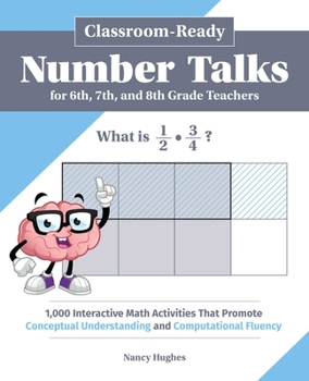 Paperback Classroom-Ready Number Talks for Sixth, Seventh, and Eighth Grade Teachers: 1,000 Interactive Math Activities That Promote Conceptual Understanding an Book
