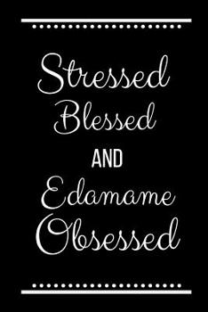 Paperback Stressed Blessed Edamame Obsessed: Funny Slogan -120 Pages 6 X 9 Book