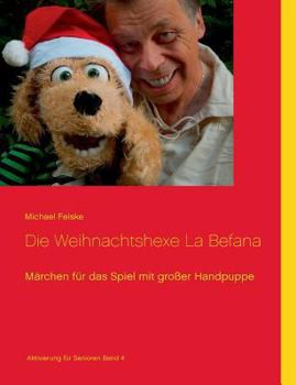 Paperback Die Weihnachtshexe La Befana: Märchen für das Spiel mit großer Handpuppe [German] Book