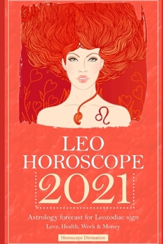 Paperback Leo Horoscope 2021: Astrology forecast for Leo zodiac sign - Love, Health, Work & Money Book