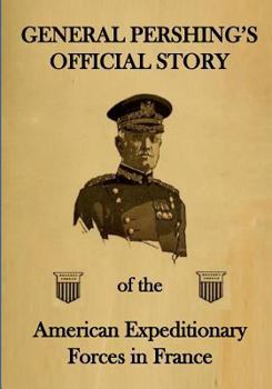 Paperback General Pershing's Official Story: Of the American Expeditionary Forces in France Book