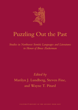 Hardcover Puzzling Out the Past: Studies in Northwest Semitic Languages and Literatures in Honor of Bruce Zuckerman Book