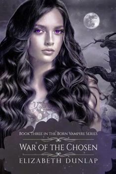 War of the Chosen: A YA Reverse Harem Paranormal Romance: YA EDITION (Born Vampire Book #3) - Book #3 of the YA Born Vampire