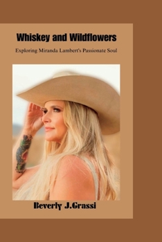 Paperback Whiskey and Wildflowers: Exploring Miranda Lambert's Passionate Soul Book