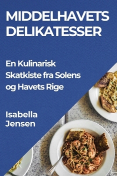 Paperback Middelhavets Delikatesser: En Kulinarisk Skatkiste fra Solens og Havets Rige [Danish] Book