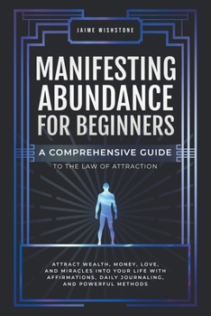 Paperback Manifesting Abundance For Beginners: A Comprehensive Guide to the Law of Attraction Book