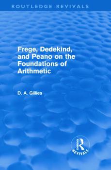 Hardcover Frege, Dedekind, and Peano on the Foundations of Arithmetic (Routledge Revivals) Book