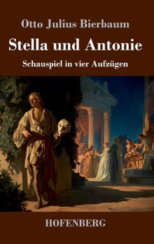 Stella und Antonie: Schauspiel in vier Aufzügen (German Edition)