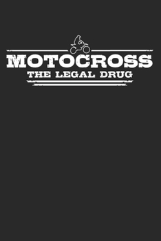 Motocross - The legal drug: 6 x 9 Lined Ruled Notebook Journal Gift For Motocross Racers And Bikers (108 Pages)