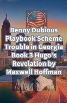 Benny Dubious Playbook Scheme Trouble in Georgia Book 3: Hugo's Revelation (Benny Dubious Playbook Scheme Series 3)