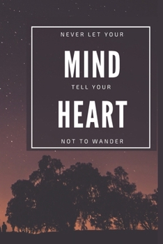 Paperback Never Let Your Mind Tell You Heart Not To Wander Book