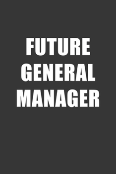 Paperback Future General Manager Notebook: Lined Journal, 120 Pages, 6 x 9, Affordable Gift For Student, Future Dream Job Journal Matte Finish Book