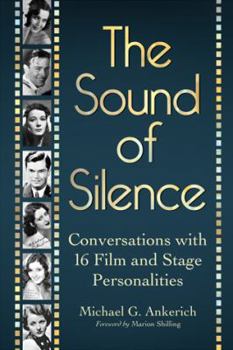 Paperback The Sound of Silence: Conversations with 16 Film and Stage Personalities Who Bridged the Gap Between Silents and Talkies Book
