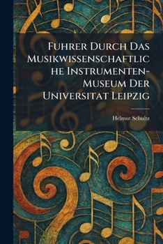 Paperback Fuhrer Durch Das Musikwissenschaftliche Instrumenten-Museum Der Universitat Leipzig [German] Book