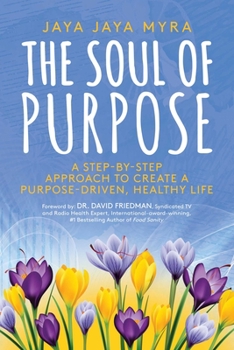 Paperback The Soul of Purpose: A Step-By-Step Approach to Create a Purpose-Driven, Healthy Life Book