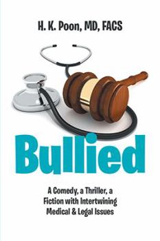 Hardcover Bullied: A Comedy, a Thriller, a Fiction with Intertwining Medical & Legal Issues Book