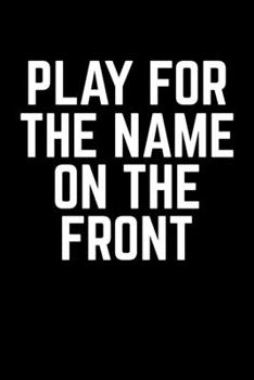 Paperback Play for the Name on the front: Journal / Notebook / Diary Gift - 6"x9" - 120 pages - White Lined Paper - Matte Cover" Book