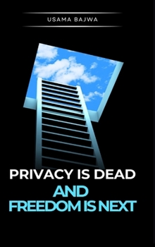 Privacy Is Dead - And Freedom Is Next