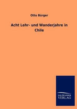 Paperback Acht Lehr- und Wanderjahre in Chile [German] Book