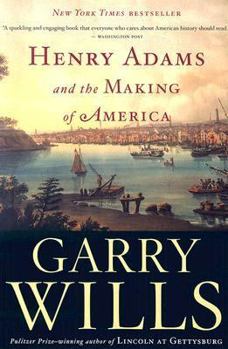 Henry Adams and the Making of America