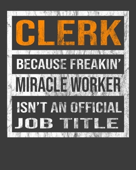 Clerk Because Freakin' Miracle Worker Is Not An Official Job Title: 2020 Calendar Day to Day Planner Dated Journal Notebook Diary 8" x 10" 110  Pages Clean Detailed Book