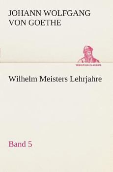 Wilhelm Meisters Lehrjahre - Band V