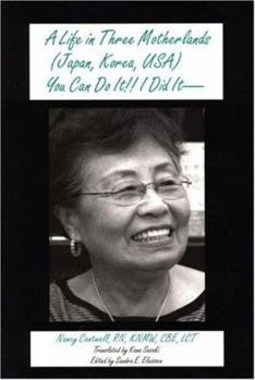 Paperback A Life in Three Motherlands: Japan, Korea, USA: You Can Do It!! I Did It Book