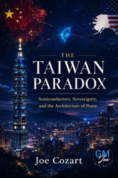 The Taiwan Paradox: Semiconductors, Sovereignty, and the Architecture of Peace