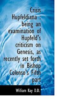 Paperback Crisis Hupfeldiana: Being an Examination of Hupfeld's Criticism on Genesis, as Recently Set Forth I Book