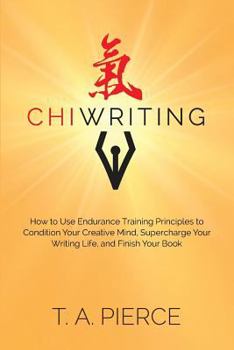 Paperback ChiWriting: How to Use Endurance Training Principles to Condition Your Creative Mind, Supercharge Your Writing Life, and Finish Yo Book