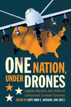Hardcover One Nation Under Drones: Legality, Morality, and Utility of Unmanned Combat Systems Book
