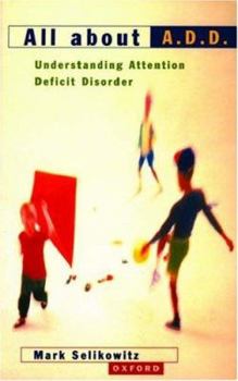 Paperback All about A.D.D.: Understanding Attention Deficit Disorder Book