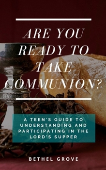 Paperback Are You Ready to Take Communion: A Teen's Guide to Understanding and Participating in the Lord's Supper Book