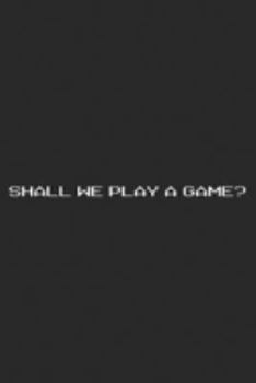 Shall We Play A Game?: Shall We Play A Game  Journal/Notebook Blank Lined Ruled 6x9 100 Pages