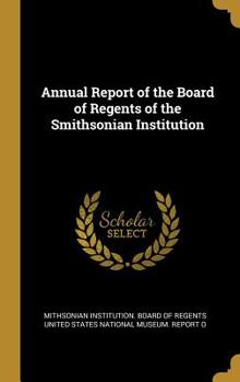Annual Report of the Board of Regents of the Smithsonian Institution