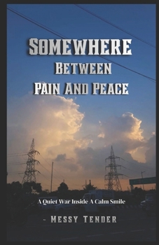 Paperback Somewhere Between Pain And Peace: A Quiet War Inside A Calm Smile Book