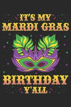 It's My Mardi Gras Birthday Y'all: Mardi Gras Birthday It's My Mardi Gras Birthday Y'all Journal/Notebook Blank Lined Ruled 6x9 100 Pages