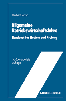 Allgemeine Betriebswirtschaftslehre: Handbuch Fur Studium Und Prufung