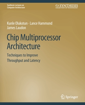 Paperback Chip Multiprocessor Architecture: Techniques to Improve Throughput and Latency Book