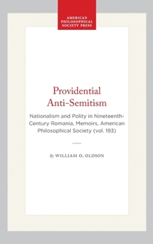 Hardcover Providential Anti-Semitism: Nationalism and Polity in Nineteenth-Century Romania, Memoirs, American Philosophical Society (Vol. 193) Book
