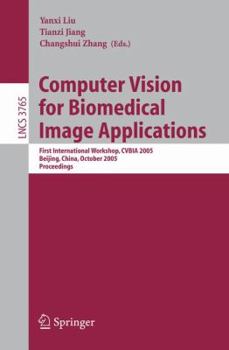 Paperback Computer Vision for Biomedical Image Applications: First International Workshop, Cvbia 2005, Beijing, China, October 21, 2005, Proceedings Book