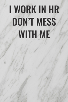 I Work In HR Don't Mess With Me: (Funny Office Journals) Blank Lined Journal Coworker Notebook Sarcastic Joke, Humor Journal, Original Gag Gift ... Retirement, Secret Santa or Christmas