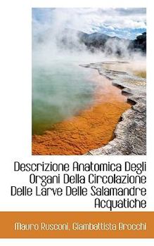 Paperback Descrizione Anatomica Degli Organi Della Circolazione Delle Larve Delle Salamandre Acquatiche Book