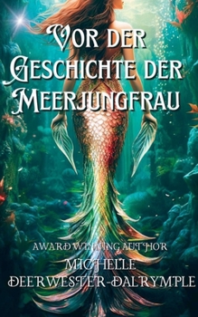 Vor der Geschichte der Meerjungfrau (Die Vorher-Serie) (German Edition)