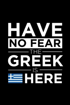 Paperback Have No Fear The Greek is here Journal Greek Pride Greece Proud Patriotic 120 pages 6 x 9 journal: Blank Journal for those Patriotic about their count Book