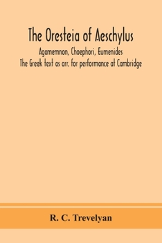 Paperback The Oresteia of Aeschylus; Agamemnon, Choephori, Eumenides. The Greek text as arr. for performance at Cambridge Book