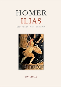 Homer: Ilias. Deutsche Übersetzung von Johann Heinrich Voß (German Edition)