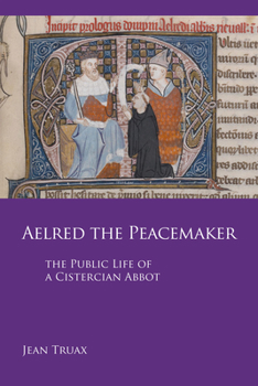 Paperback Aelred the Peacemaker: The Public Life of a Cistercian Abbot Volume 251 Book